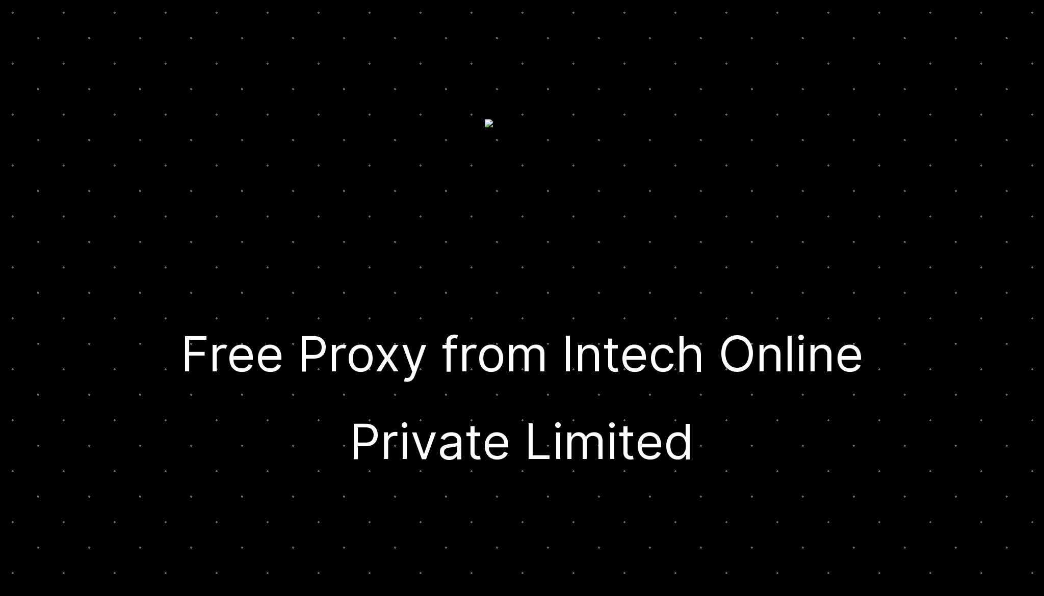 Free Proxy from Intech Online Private Limited —